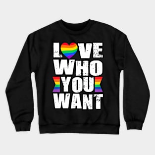 Love Who You Want Gay Pride LGBTQ Pride Month  LGBT Crewneck Sweatshirt